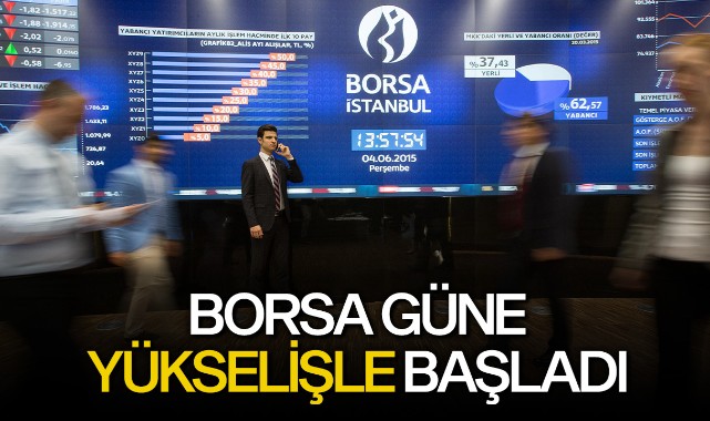 Borsa güne yükselişle başladı