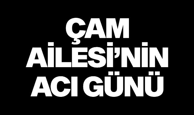 Çam Ailesi'nin Acı Günü