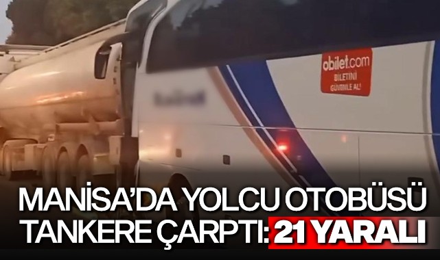 Manisa'da yolcu otobüsü tankere çarptı: 21 yaralı