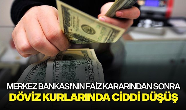 Merkez Bankası'nın faiz kararından sonra döviz kurlarında ciddi düşüş