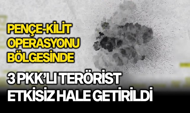 Pençe-Kilit Operasyonu bölgesinde 3 PKK’lı terörist etkisiz hale getirildi