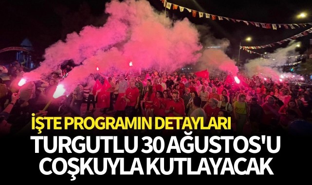 Turgutlu 30 Ağustos'u coşkuyla kutlayacak