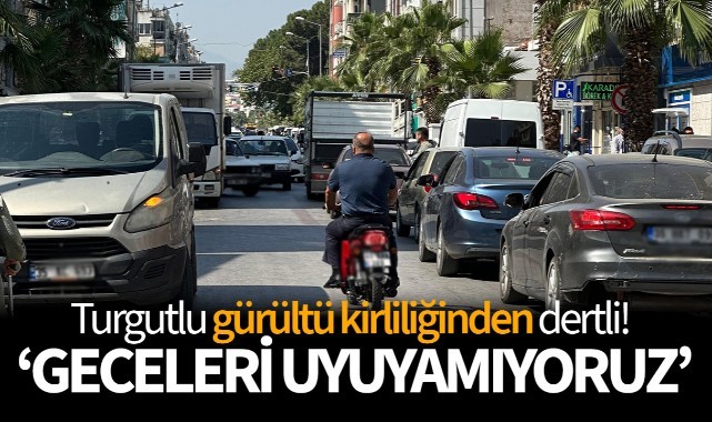 Turgutlu gürültü kirliliğinden dertli! 'Geceleri uyuyamıyoruz'