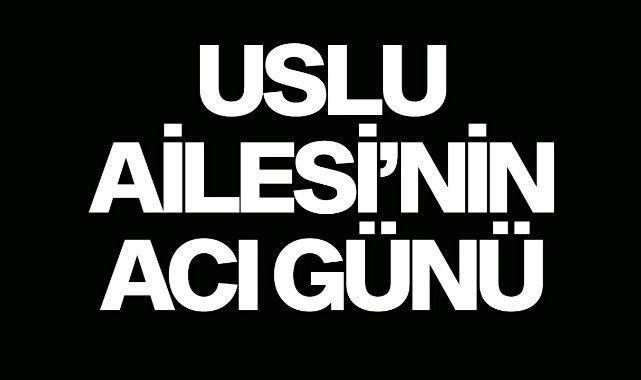 Uslu Ailesi'nin acı günü