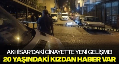 Akhisar'daki cinayette yeni gelişme! 20 yaşındaki kızdan haber var