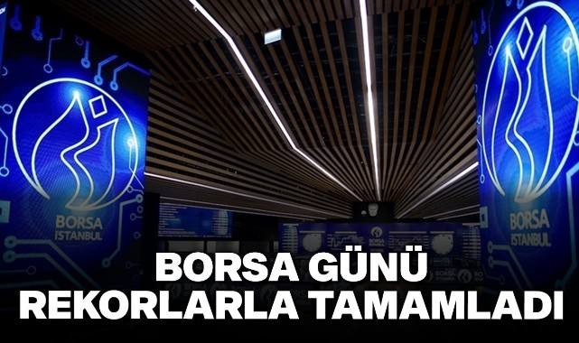 Borsa günü rekorlarla tamamladı