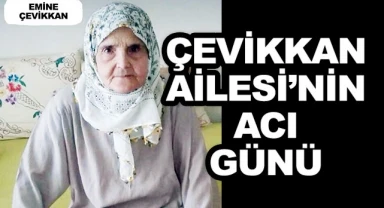 Çevikkan Ailesi'nin Acı Günü