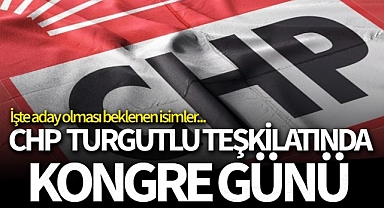 CHP Turgutlu Teşkilatında Kongre Günü... Hangi isimler aday olacak?