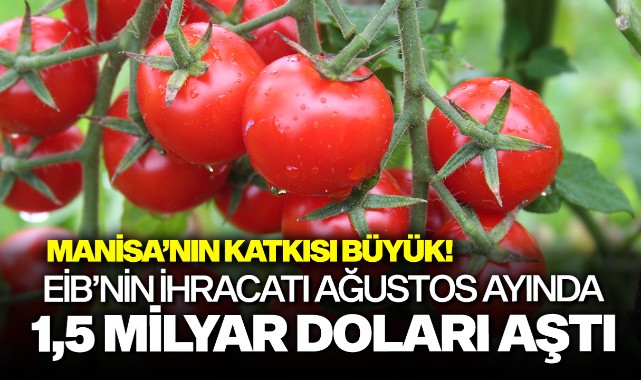 EİB'nin ihracatı ağustos ayında 1,5 milyar doları aştı