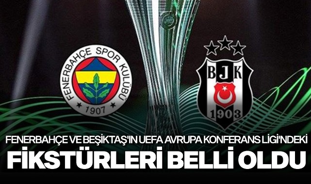 Fenerbahçe ve Beşiktaş'ın UEFA Konferans ligi fikstürleri belli oldu