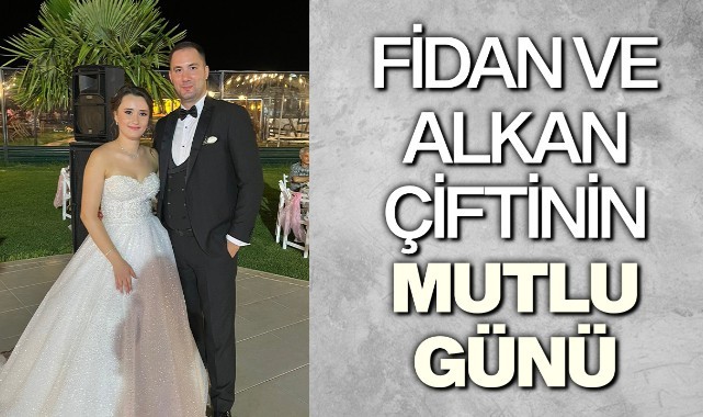 Fidan ve Alkan çiftinin mutlu günü