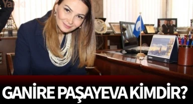 Ganire Paşayeva kimdir?