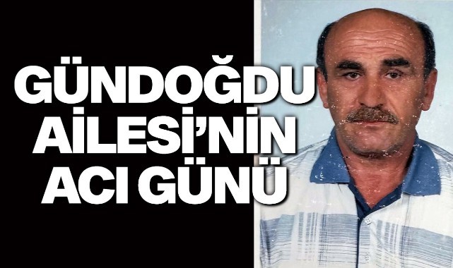 Gündoğdu Ailesi'nin Acı Günü