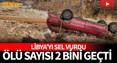 Libya'daki sellerde 2 bin kişinin öldüğünden endişe ediliyor