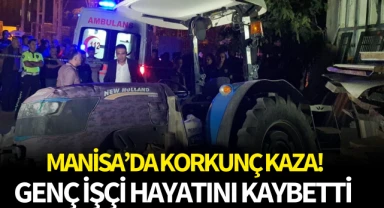 Manisa'da korkunç kaza! Genç işçi hayatını kaybetti 