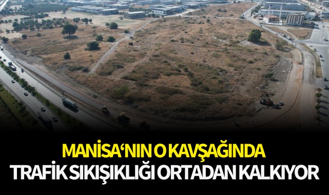 Manisa'nın o kavşağında trafik sıkışıklığı ortadan kalkıyor