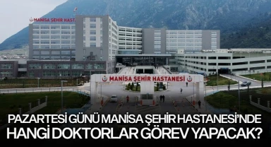 Pazartesi günü Manisa Şehir Hastanesi'nde hangi doktorlar görev yapacak?