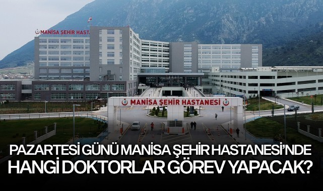 Pazartesi Manisa Şehir Hastanesi'nde Hangi Doktorlar Görev Yapacak ...