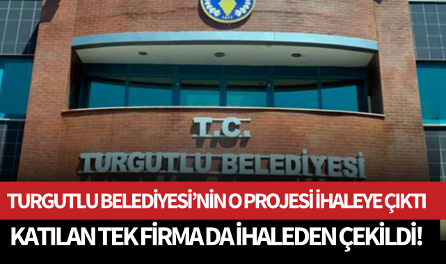 Turgutlu Belediyesi'nin o projesi ihaleye çıktı: Katılan firma da ihaleden çekildi