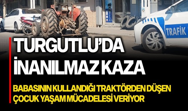 Babasının kullandığı traktörden düşen çocuk yaşam mücadelesi veriyor