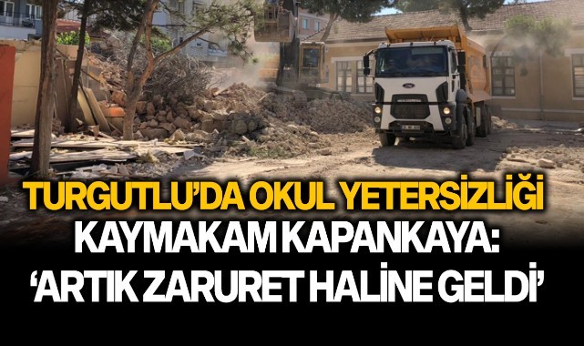 Turgutlu'da okul yetersizliği! Kaymakam Kapankaya: "Artık zaruret haline geldi"