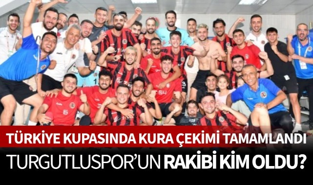 Türkiye Kupası'nda Kura Çekimi Tamamlandı! Turgutluspor'un Rakibi Kim ...