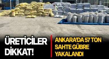 Üreticiler dikkat! Ankara'da 57 ton sahte gübre yakalandı