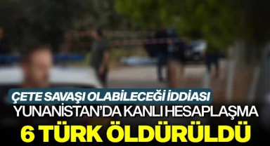 Yunanistan'da kanlı hesaplaşma: 6 Türk öldürüldü 