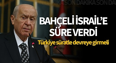 Bahçeli İsrail'e süre verdi: 24 saat içinde...