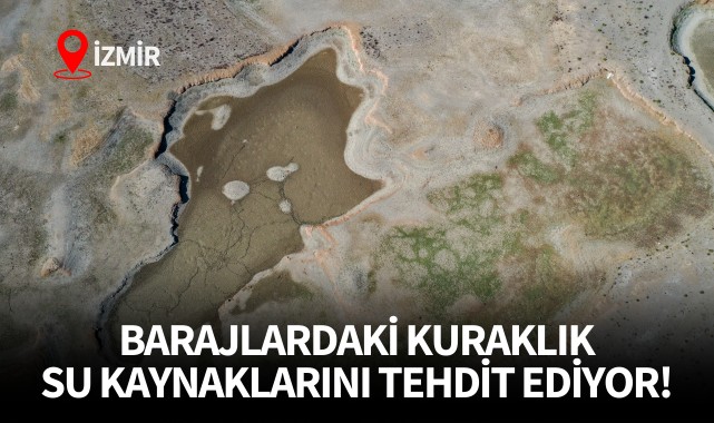 Barajlardaki kuraklık su kaynaklarını tehdit ediyor!