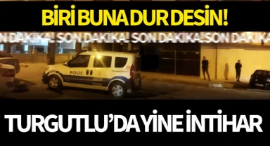 Biri buna dur desin! Turgutlu'da bir intihar daha!