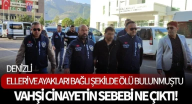 Denizli'de elleri ve ayakları bağlı şekilde ölü bulunmuştu! Cinayetin Sebebi Ne Çıktı!