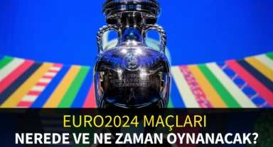 EURO 2024 maçları nerede ve ne zaman oynanacak? 