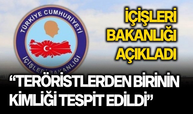 İçişleri Bakanlığı: “Teröristlerden birinin kimliği tespit edildi”