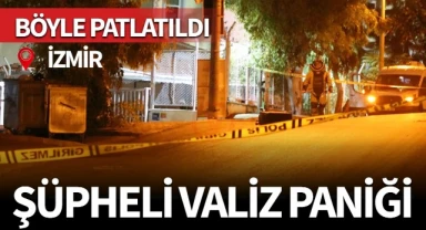 İzmir'de şüpheli valiz paniği! Böyle patlatıldı