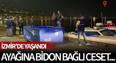 İzmir'de yaşandı! Denizde ayağına bidon bağlı ceset bulundu...