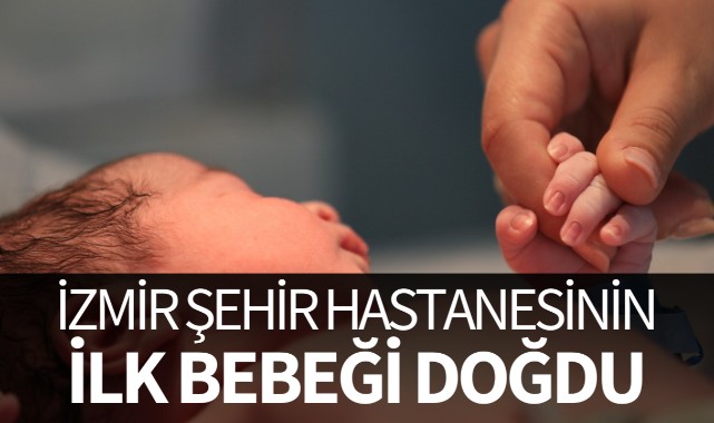 İzmir Şehir Hastanesinin ilk bebeği doğdu