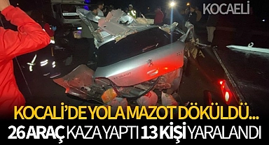 Kocaeli'de yola mazot döküldü! 26 araç kazaya karıştı 13 kişi yaralandı