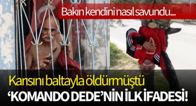 'Komando dede'nin ilk ifadesi! Bakın kendini nasıl savundu...