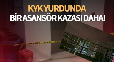 KYK yurdunda bir asansör kazası daha!