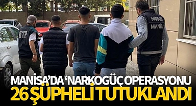 Manisa'da 'Narkogüç Operasyonu: 26 Tutuklama