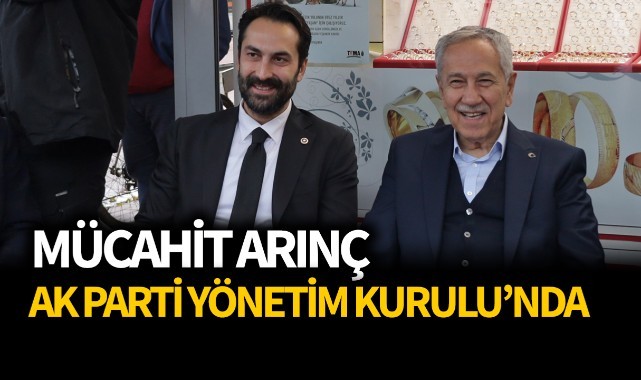 Mücahit Arınç AK Parti Yönetim Kurulu'nda