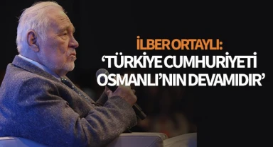 Ortaylı: "Türkiye Cumhuriyeti, Osmanlı’nın devamıdır"