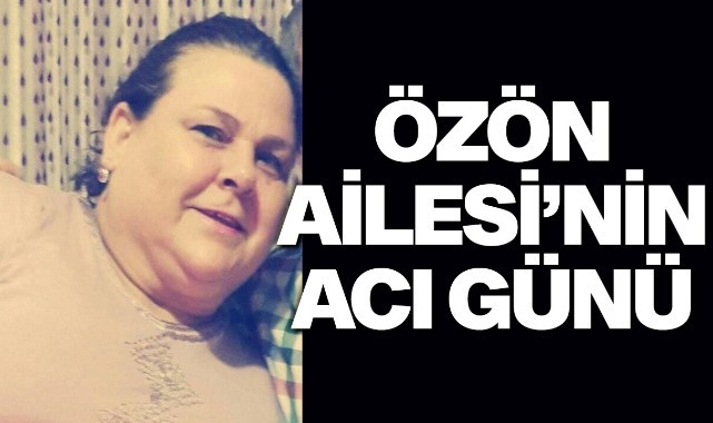 Özön Ailesi'nin Acı Günü