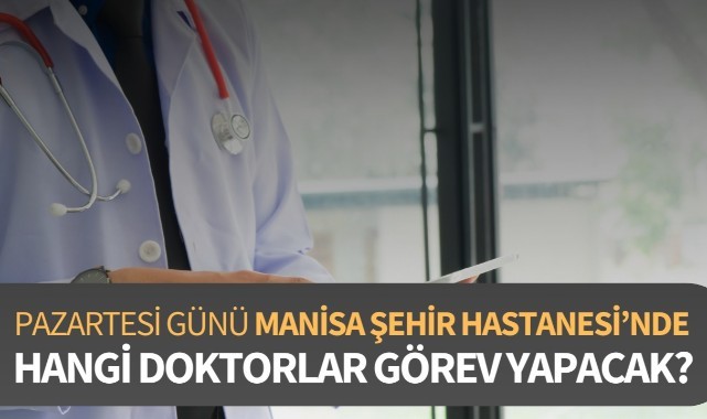 Pazartesi Manisa Şehir Hastanesi'nde Hangi Doktorlar Görev Yapacak ...