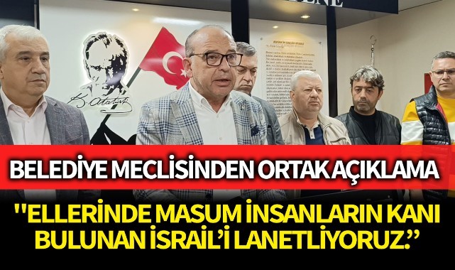 Turgutlu Belediye Meclisi; "Ellerinde masum insanların kanı bulunan İsrail'i lanetliyoruz."