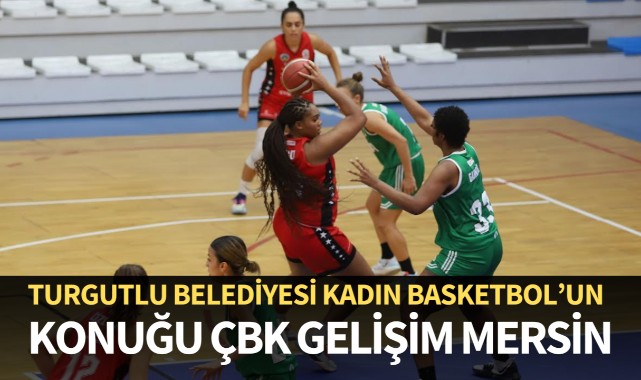 Turgutlu Belediyesi Kadın Basketbol’un Konuğu ÇBK Gelişim Mersin