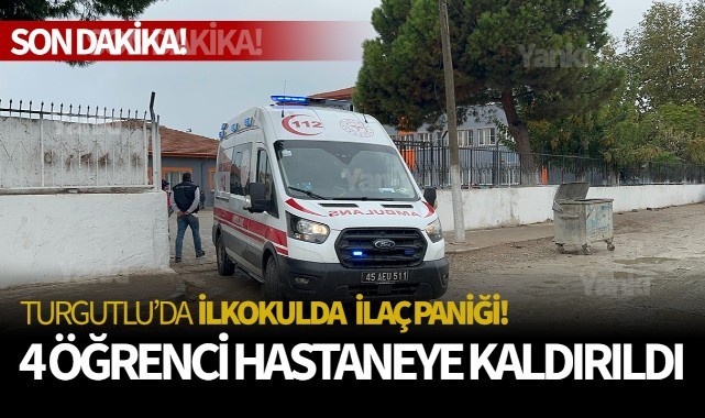 Turgutlu'da okulda ilaç paniği! 4 öğrenci hastaneye kaldırıldı…