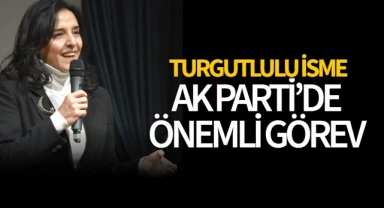 Turgutlulu isme AK Parti'de önemli görev