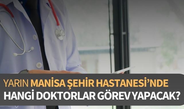 Yarın Manisa Şehir Hastanesi'nde Hangi Doktorlar Görev Yapacak ...